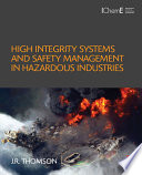 High integrity systems and safety management in hazardous industries /