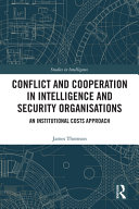 Conflict and cooperation in intelligence and security organisations : an institutional costs approach /