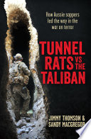 Tunnel rats vs the Taliban : how the Aussie sappers in Afghanistan took on the Taliban /