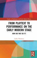 From playtext to performance on the early modern stage : how did they do it? /