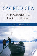 Sacred sea : a journey to Lake Baikal /