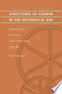 Structures of change in the mechanical age : technological innovation in the United States, 1790-1865 /