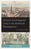 Division and imagined unity in the American renaissance : the seamless whole /
