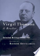 Virgil Thomson, a reader : selected writings, 1924-1984 /