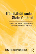 Translation under state control : books for young people in the German Democratic Republic /