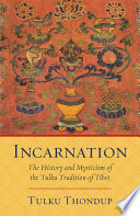 Incarnation : the history and mysticism of the tulku tradition of Tibet /