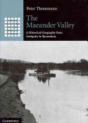 The Maeander Valley : a historical geography from antiquity to Byzantium /