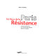 Paris, les lieux de la résistance : la vie quotidienne de l'armée des ombres dans la capitale /