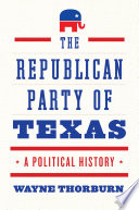 The Republican Party of Texas : a political history /