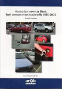 Australia's new car fleet : fuel consumption trade-offs 1985-2005 /