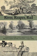River, reaper, rail : agriculture and identity in Ohio's Mad River Valley, 1795-1885 /