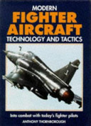 Modern fighter aircraft : technology and tactics : into combat with today's fighter pilots /