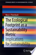 The Ecological Footprint as a Sustainability Metric : Implications for Sustainability /