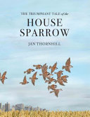 The triumphant tale of the house sparrow /