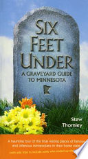 Six feet under : a graveyard guide to Minnesota /