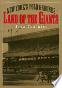 Land of the Giants : New York's Polo Grounds /