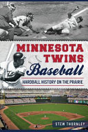 Minnesota Twins baseball : hardball history on the prairie /