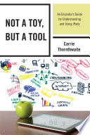 Not a toy, but a tool : an educator's guide for understanding and using iPads /