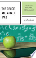 Deuce and a half iPad : an educator's guide for bringing discovery, engagement, understanding, and creativity into education /