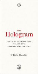 The hologram : feminist, peer-to-peer health for a post-pandemic future /