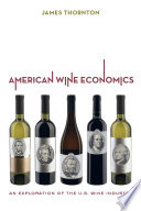 American wine economics : an exploration of the U.S. wine industry /