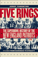 Five rings : the Super Bowl history of the New England Patriots (so far) /