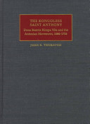 The Kongolese Saint Anthony : Dona Beatriz Kimpa Vita and the Antonian movement, 1684-1706 /