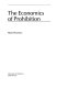 The economics of prohibition /