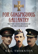 For conspicuous gallantry : military cross holders of the First World War /