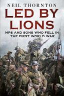 Led by lions : MPs and sons who fell in the First World War /