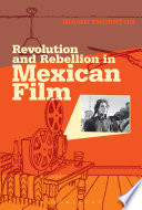 Revolution and rebellion in Mexican film /