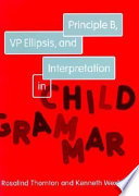 Principle B, VP ellipsis, and interpretation in child grammar /