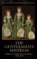 The gentleman's mistress : illegitimate relationships and children, 1450-1640 /