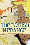 The British in France : visitors and residents since the revolution /