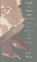 Caught in fading light : mountain lions, zen masters, and wild nature /