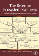 The riverine ecosystem synthesis : toward conceptual cohesiveness in river science /
