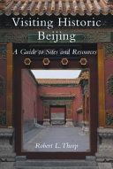 Visiting historic Beijing : a guide to sites and resources /