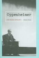 Oppenheimer : the tragic intellect /
