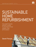 Sustainable home refurbishment : the Earthscan expert guide to retrofitting homes for efficiency /
