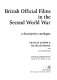 British official films in the Second World War : a descriptive catalogue /
