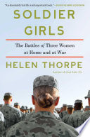 Soldier girls : the battles of three women at home and at war /
