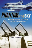 Phantom in the sky : a Marine's back seat view of the Vietnam War /