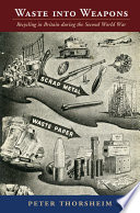 Waste into weapons : recycling in Britain during the Second World War /