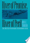 River of promise, river of peril : the politics of managing the Missouri River /