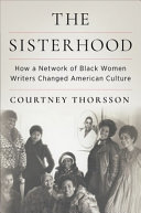 The sisterhood : how a network of Black women writers changed American culture /