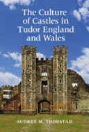 The culture of castles in Tudor England and Wales /