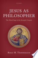 Jesus as philosopher : the moral sage in the Synoptic Gospels /