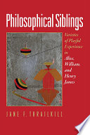 Philosophical siblings : varieties of playful experience in Alice, William, and Henry James /