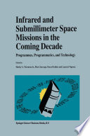 Infrared and Submillimeter Space Missions in the Coming Decade : Programmes, Programmatics, and Technology /