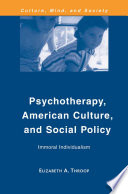 Psychotherapy, American Culture, and Social Policy : Immoral Individualism /